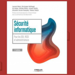 Eyrolles publie la cinquième édition de « Sécurité informatique - Pour les DSI, RSSI et administrateurs ». Eyrolles publie la cinquième édition de « Sécurité informatique - Pour les DSI, RSSI et administrateurs ».